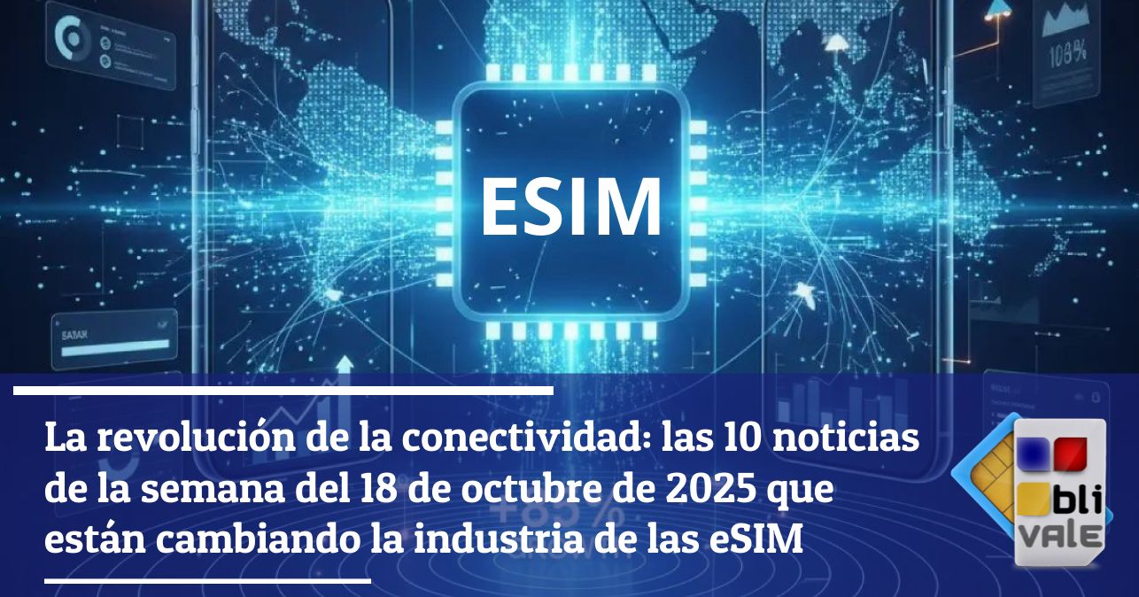 blivale_image_es_La revolución de la conectividad_ Las 10 noticias principales 20251018_643x347 La revolución de la conectividad: las 10 noticias de la semana del 18 de octubre de 2025 que están cambiando la industria de las eSIM